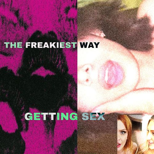 THE FREAKIEST WAY GETTING SEX (Explicit)