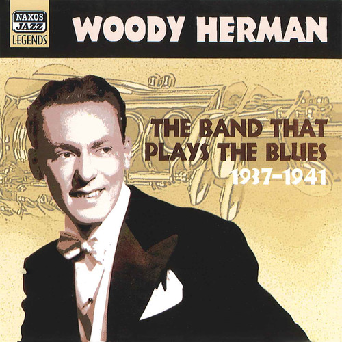 Herman, Woody: The Band That Plays The Blues (1937-1941)