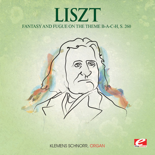 Liszt: Fantasy and Fugue on The Theme B-a-c-h, S. 260 (Digitally Remastered)