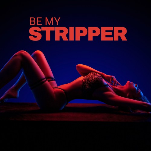Be My Stripper: Late Night Erotic Sexy Chill Out Music