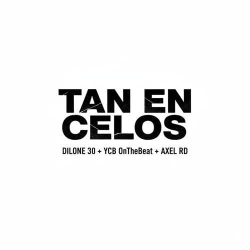 TAN EN CELOS (feat. Dilone 30 & Axel RD) [Explicit]