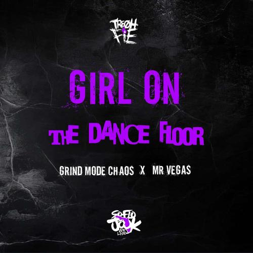 Girl On The Dance Floor (feat. Grind Mode Chaos & Mr. Vegas) [Explicit]
