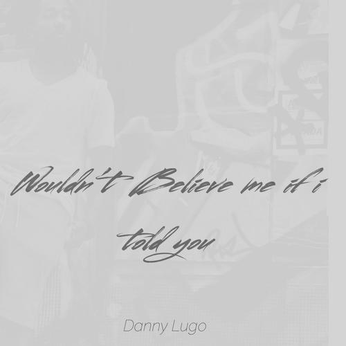 Wouldnt Believe Me If I told You (Explicit)