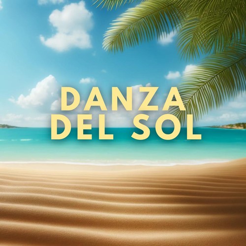 Danza del Sol: Summer Chillout Lounge Mix 2024