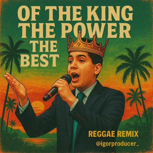 OF THE KING THE POWER THE BEST (Reggae Remix)