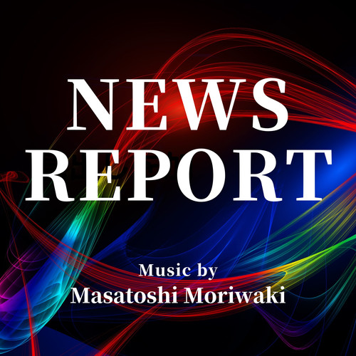 NEWS REPORT - 報道番組用音楽コレクション -