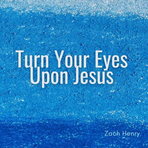 Turn Your Eyes Upon Jesus