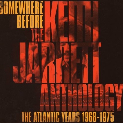 Somewhere Before: The Keith Jarrett Anthology The Atlantic Years 1968-1975