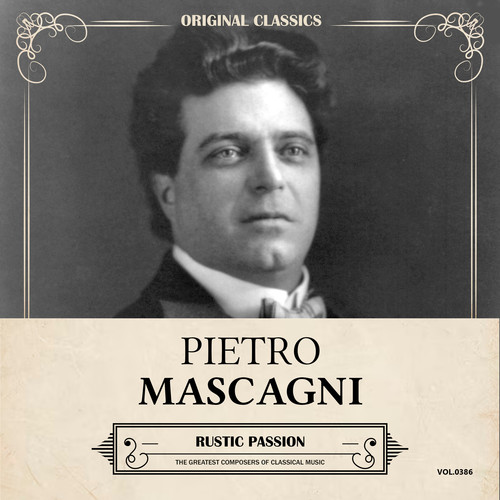 Original Classics, Vol. 386: Pietro Mascagni, Rustic Passion