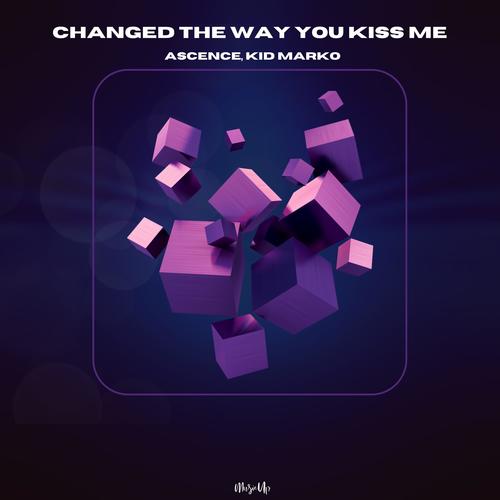 Changed The Way You Kiss Me