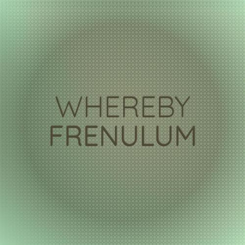 Whereby Frenulum