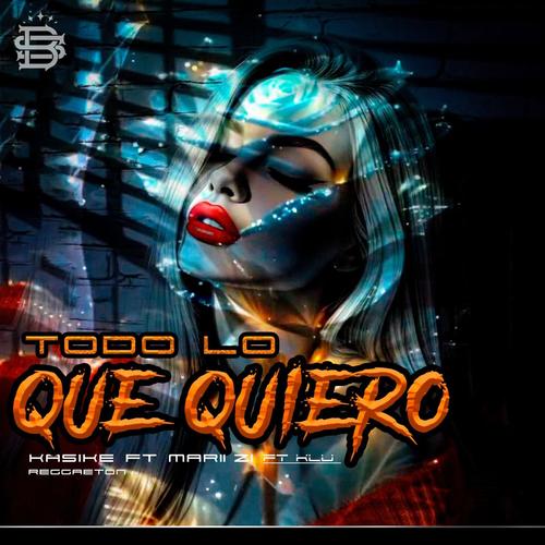 Todo lo que quiero (reggaeton) (feat. mari zii & kasike)