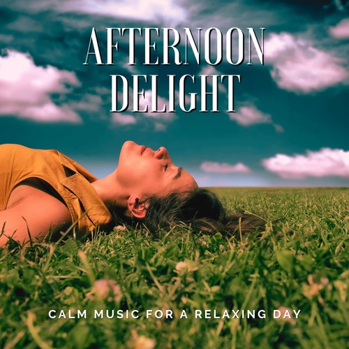 Afternoon Delight - Calm Music for a Relaxing Day