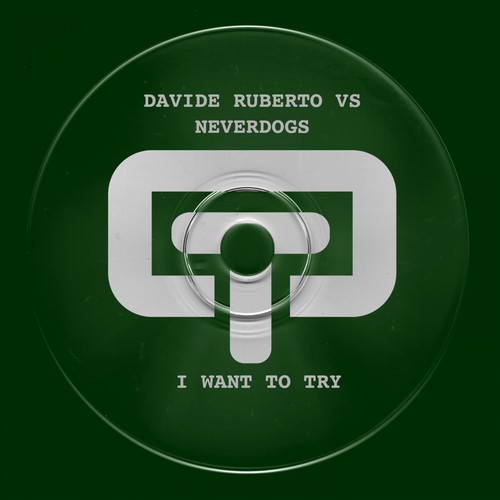 I Want To Try (Davide Ruberto Vs Neverdogs)