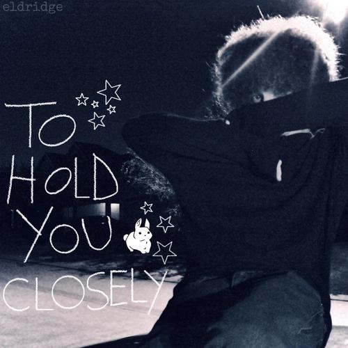 to hold you closely (Explicit)