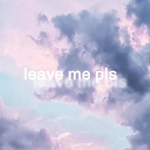 leave me pls