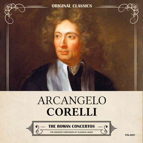 Original Classics, Vol. 261: Arcangelo Corelli, The Roman Concertos
