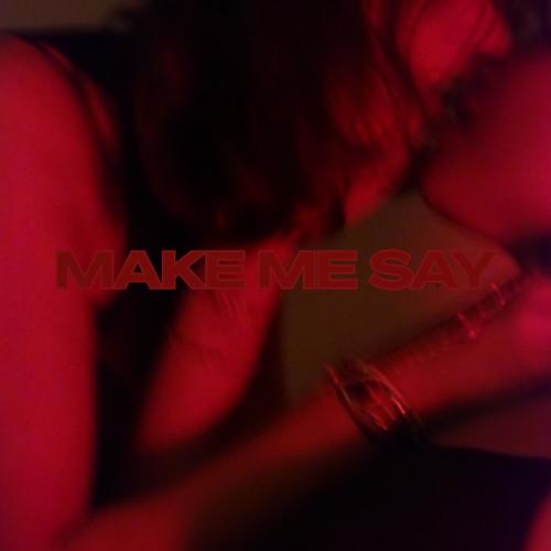 Make me Say (Explicit)