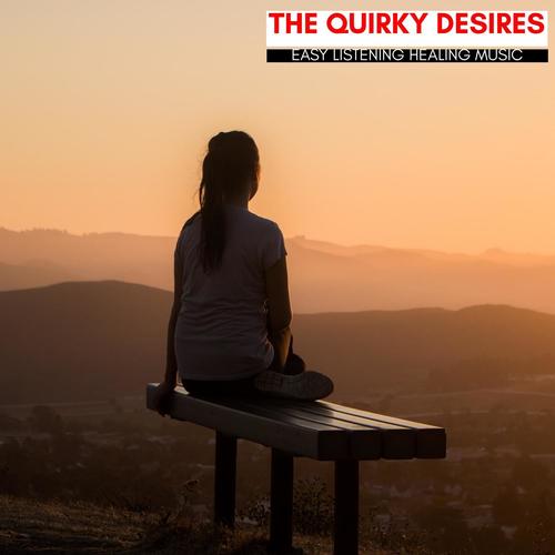 The Quirky Desires - Easy Listening Healing Music