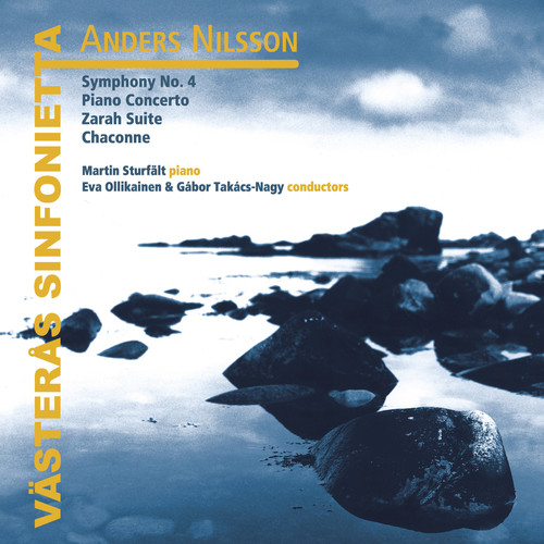 NILSSON, A.: Piano Concerto / Zarah Suite / Symphony No. 4 / Chaconne (Sturfält, Västerås Sinfonietta, Ollikainen, Takács-Nagy)