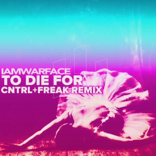 TO DIE FOR (CNTRL+FREAK Remix)