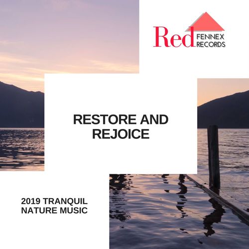 Restore And Rejoice - 2019 Tranquil Nature Music