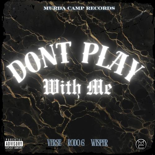 DON`T PLAY WITH ME (feat. RODO G & VERSE) [Explicit]
