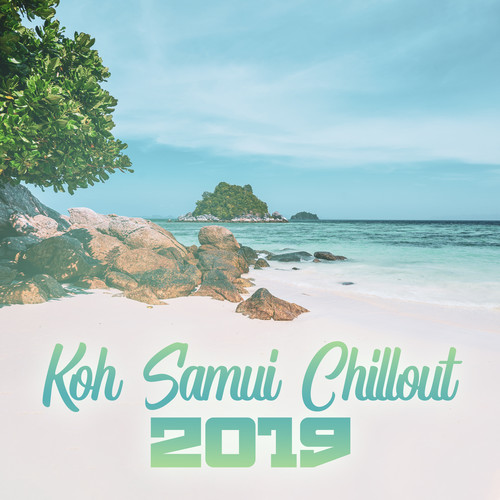 Koh Samui Chillout 2019 – Summer Music, Paradise Chill, Zen, Pure Relaxation, Beach Chillout, Summer Chill Out