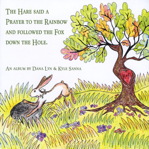The Hare Said a Prayer to the Rainbow and Followed the Fox Down the Hole