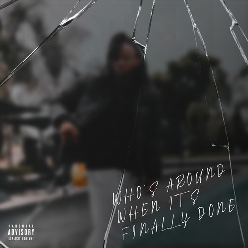 Who’s Around When It’s Finally Done (Explicit)