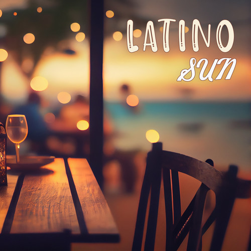 Latino Sun: Relaxing Bossa Nova Instrumentals for Restaurants and Bars, Soothing Jazz for Dinner Time