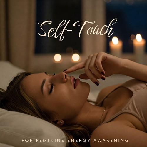 Self-Touch for Feminine Energy Awakening
