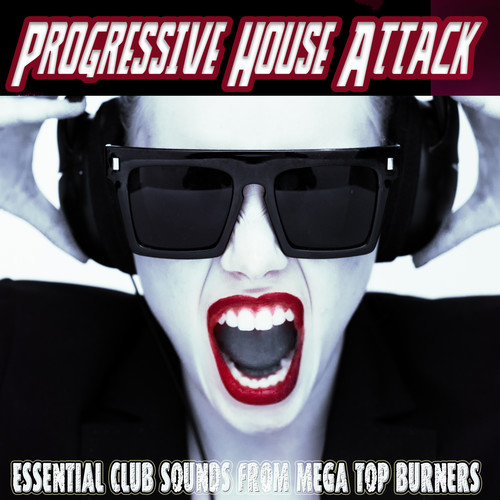 Progressive House Attack - Essential Club Sounds from Mega Top Burners
