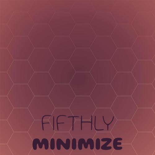 Fifthly Minimize