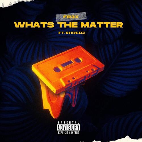 Whats the matter (feat. Shredz) [Explicit]