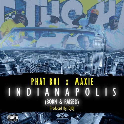 INDIANAPOLIS (Born & Raised) (feat. PHAT BOI & MAXIE) [Explicit]