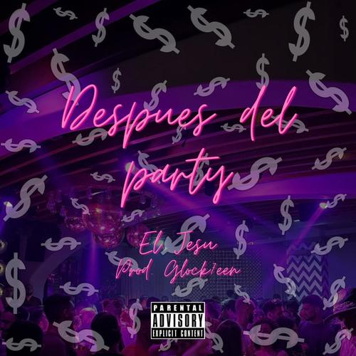Despues del party (feat. El Jesu) [Explicit]