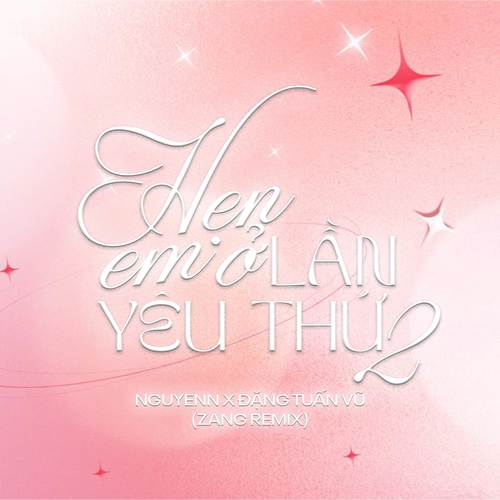Hẹn Em Ở Lần Yêu Thứ 2 (Zang Remix)