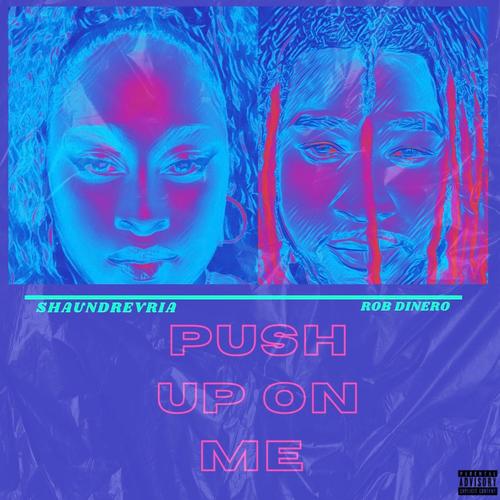 Push Up On Me (feat. Rob Dinero) [Explicit]