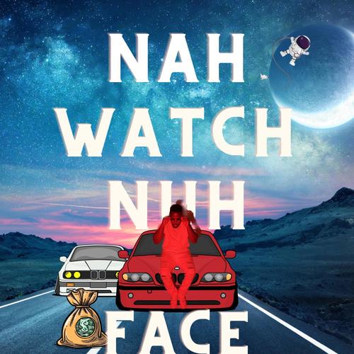Nah Watch Nuh Face (Explicit)