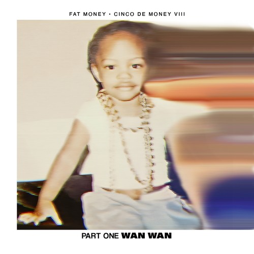 Cinco De Money 8: Part 1 - Wan Wan (Explicit)