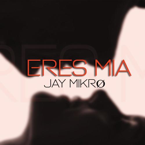 Eres Mía (Jay Mikro) [Explicit]