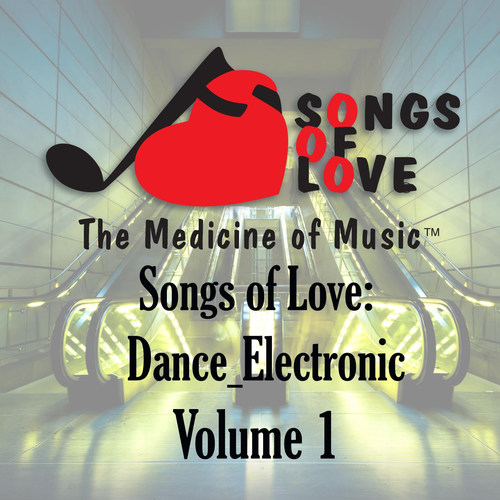 Songs of Love: Dance Electronic, Vol. 1