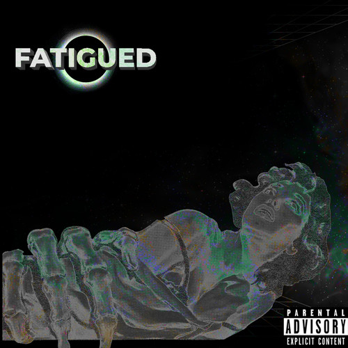 Fatigued (Explicit)