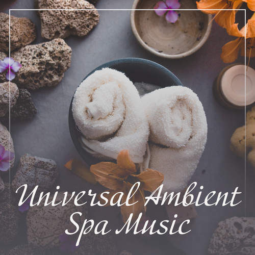 Universal Ambient Spa Music for Massage, Bathing, Sauna, Rest and Relaxation Treatments