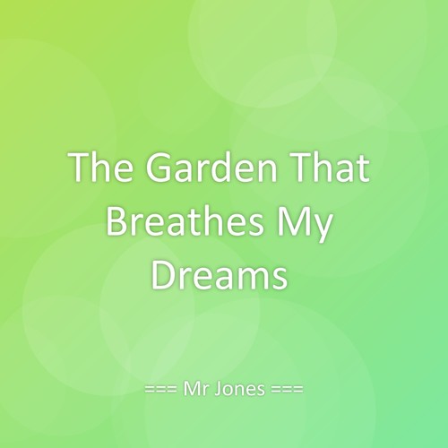 The Garden That Breathes My Dreams