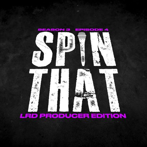 Spin That (Season 3 Episode 4: LRD Producer Edition) [Explicit]