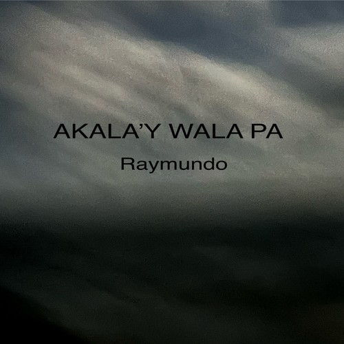 AKALA’Y WALA PA