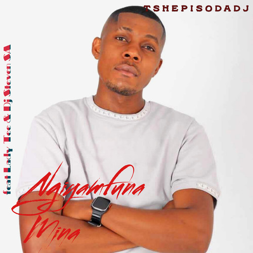 Ngiyamfuna Mina (Explicit)