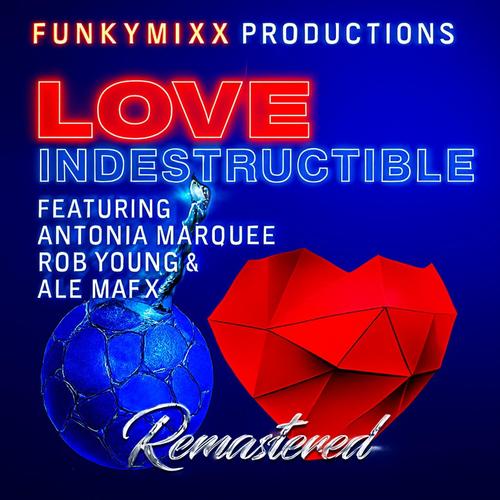LOVE INDESTRUCTIBLE (feat. Antonia Marquee, Rob Young & ALE MAFX) [Remastered]